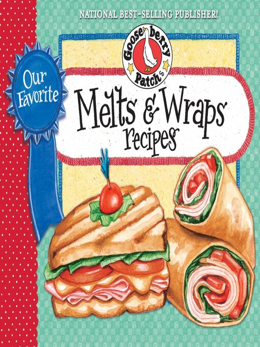 Title details for Our Favorite Melts & Wraps Recipes Cookbook by Gooseberry Patch - Available
